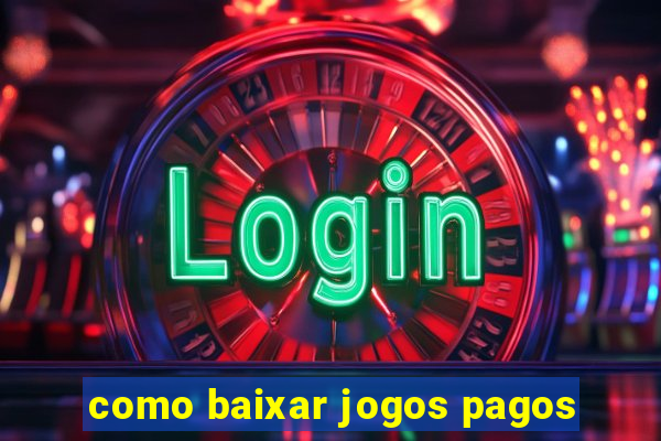 como baixar jogos pagos